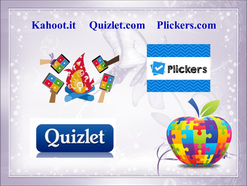 Kahoot.it Quizlet.com Рlickers