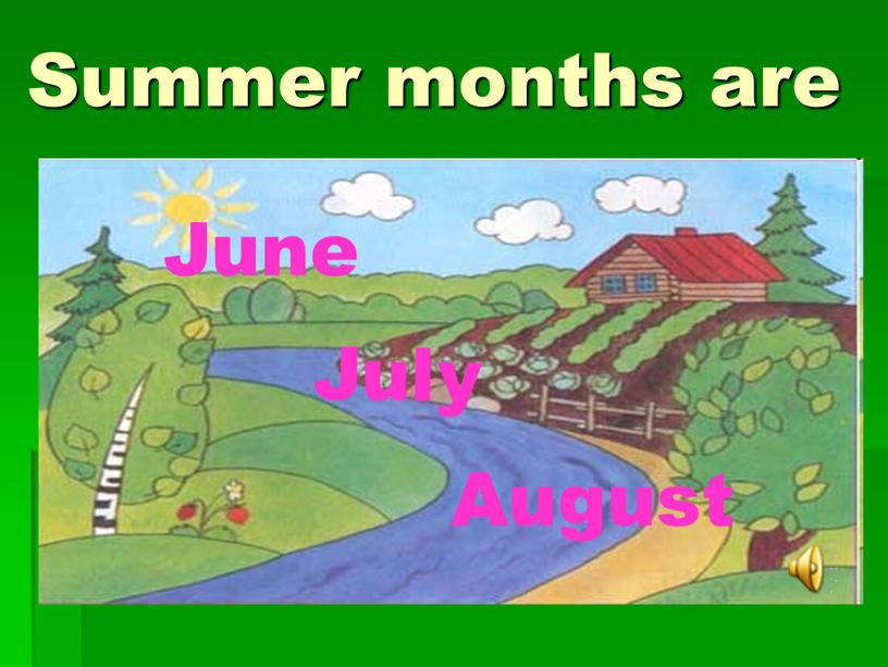 Summer months are June July