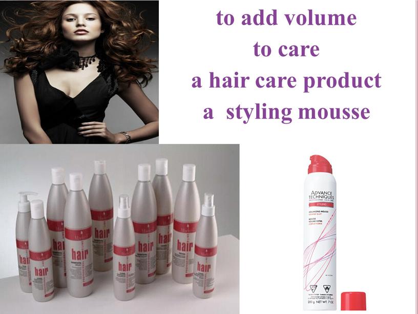 to add volume to care a hair care product a styling mousse