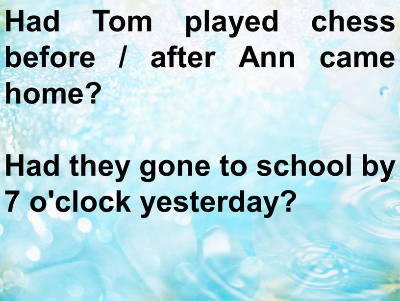 Had Tom played chess before / after