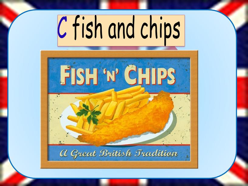 C fish and chips