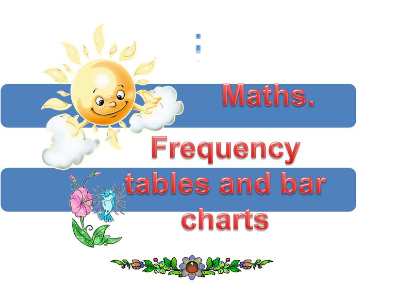 Maths. Frequency tables and bar charts :