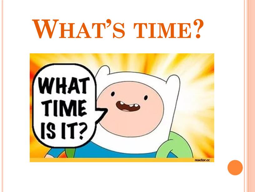 What’s time?