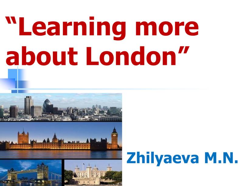 Learning more about London” Zhilyaeva