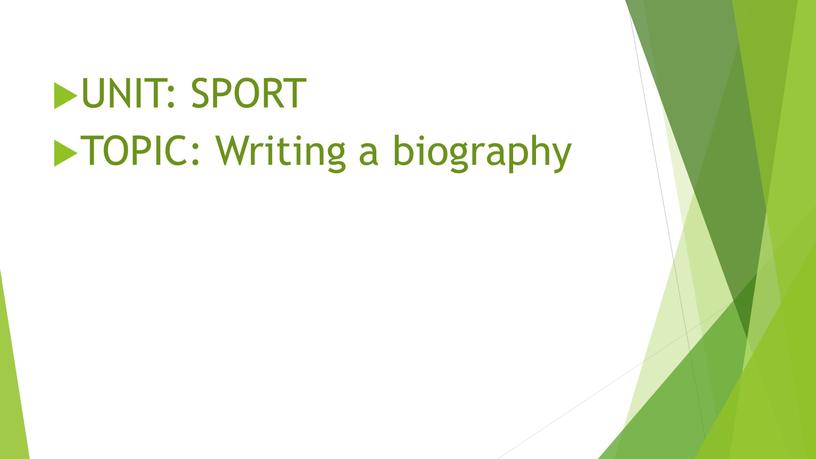 UNIT: SPORT TOPIC: Writing a biography