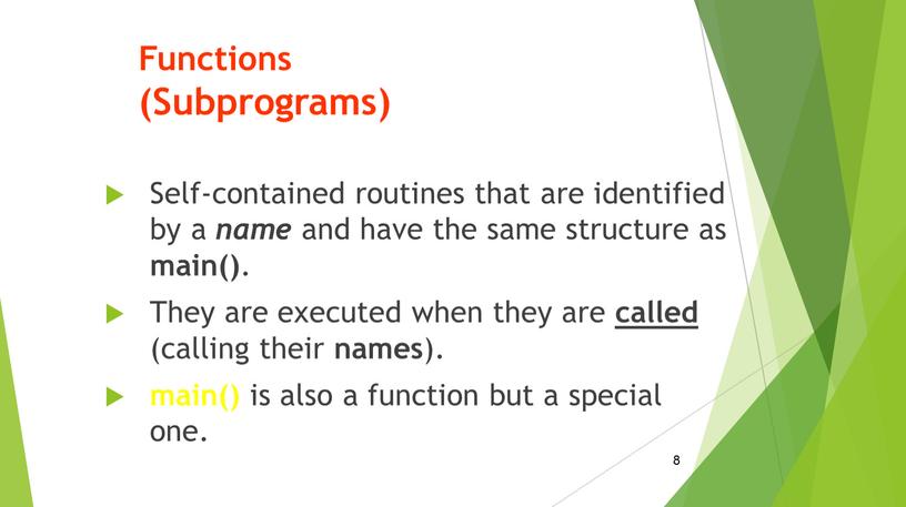 Functions (Subprograms) Self-contained routines that are identified by a name and have the same structure as main()