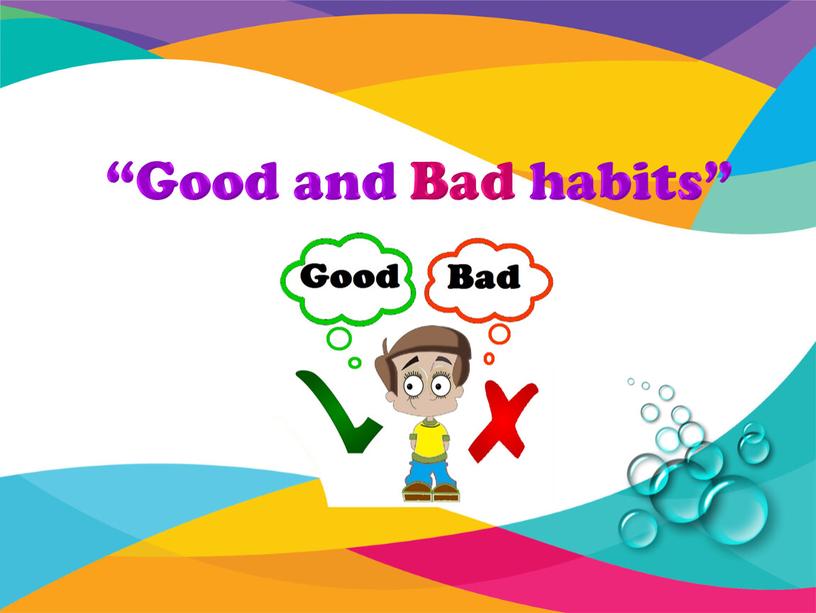 “Good and Bad habits”