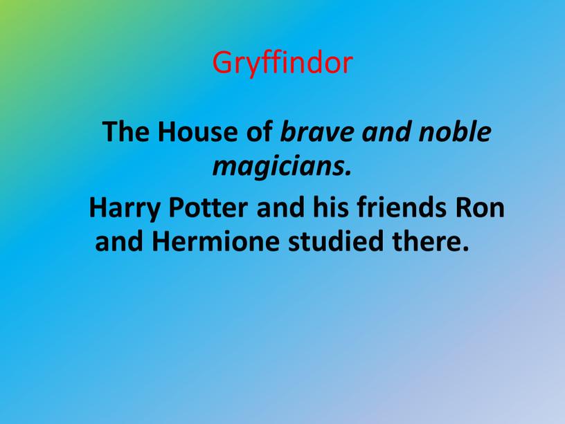 Gryffindor The House of brave and noble magicians