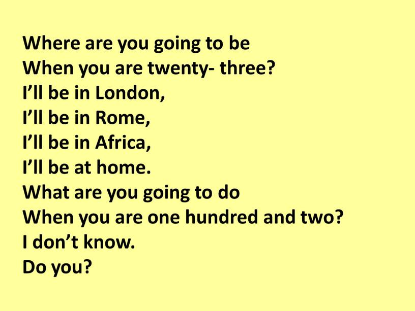 Where are you going to be When you are twenty- three?