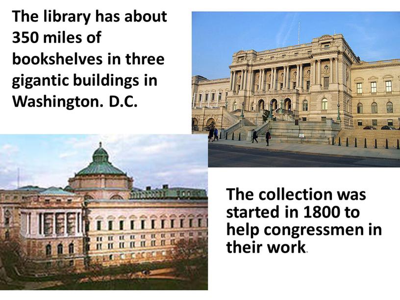The library has about 350 miles of bookshelves in three gigantic buildings in