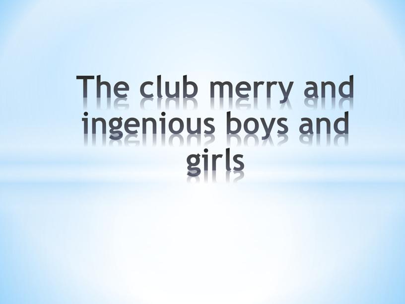 The club merry and ingenious boys and girls