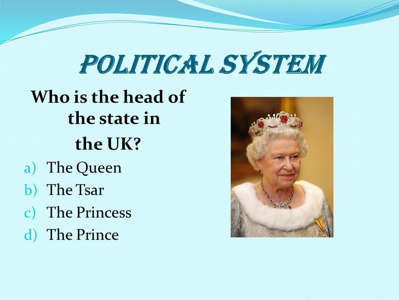 POLITICAL SYSTEM Who is the head of the state in the