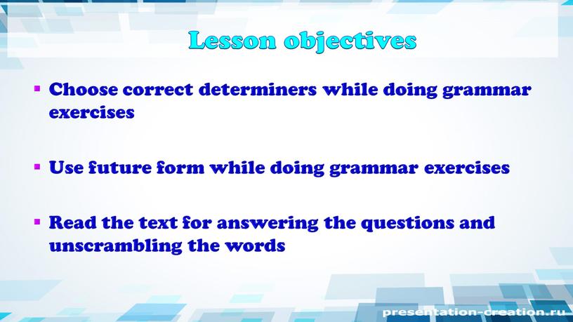 Lesson objectives Choose correct determiners while doing grammar exercises