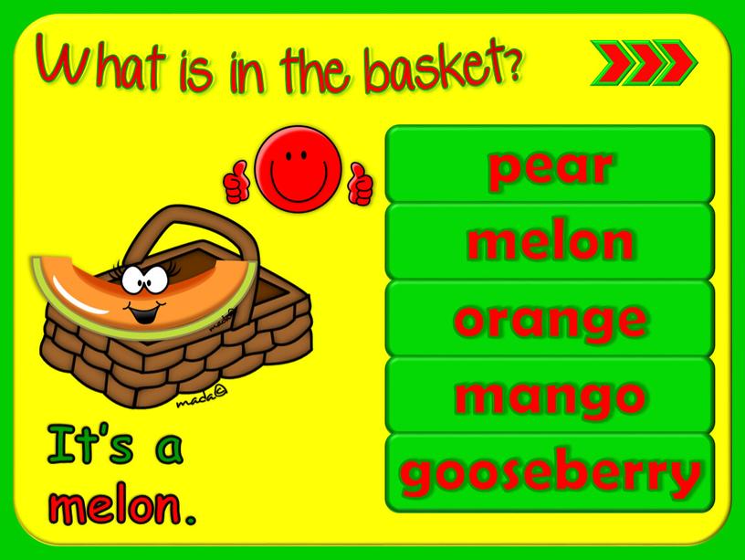 pear melon orange mango gooseberry It’s a melon.