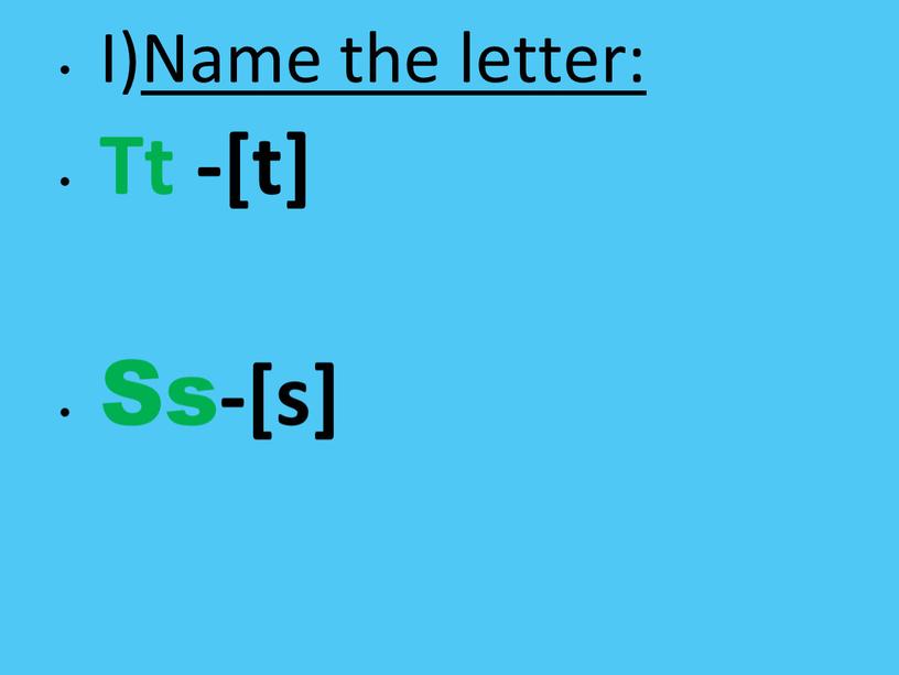 I)Name the letter: Tt -[t] Ss-[s]