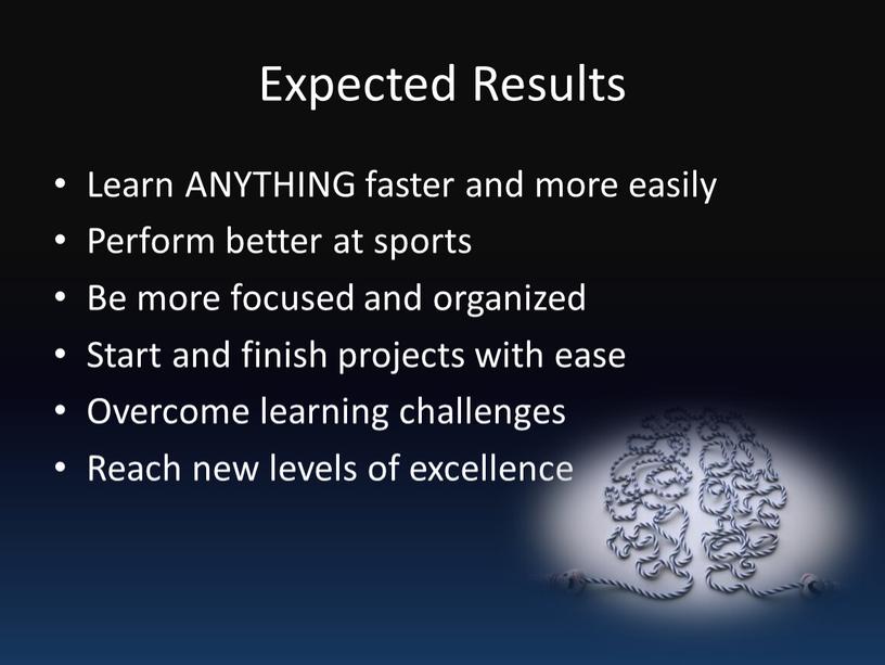 Expected Results Learn ANYTHING faster and more easily