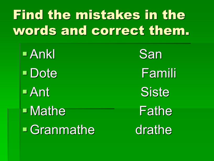 Find the mistakes in the words and correct them