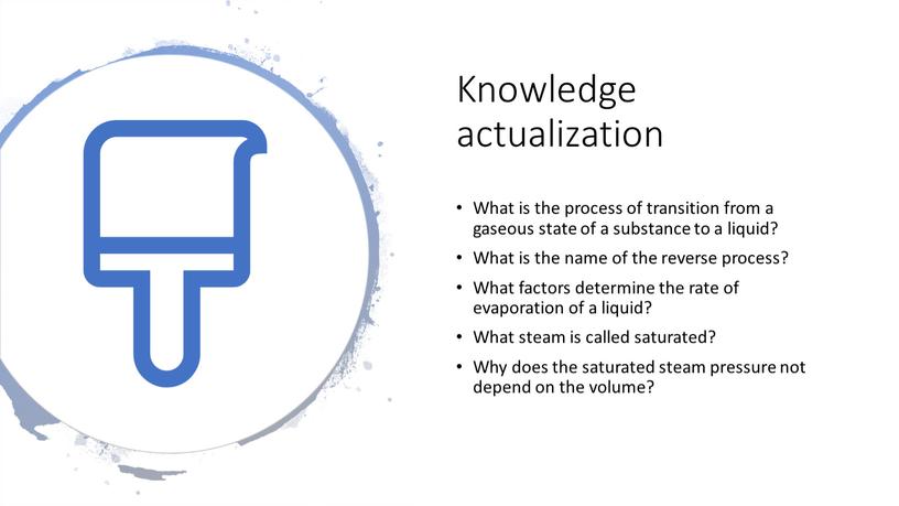 Knowledge actualization What is the process of transition from a gaseous state of a substance to a liquid?