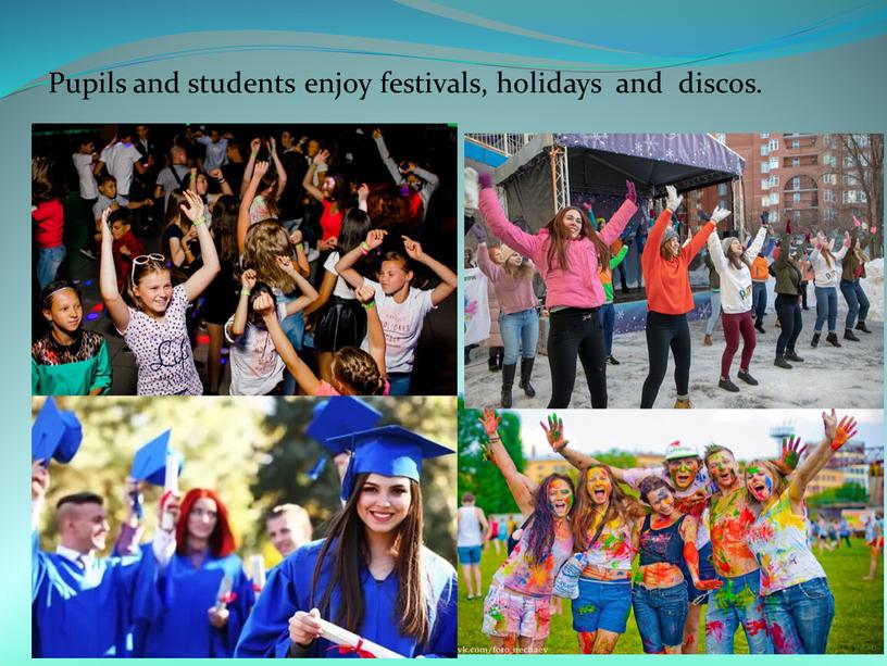 Pupils and students enjoy festivals, holidays and discos