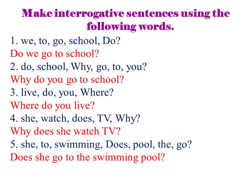Make interrogative sentences using the following words