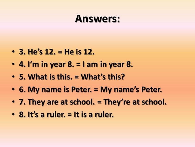 Answers: 3. He’s 12. = He is 12