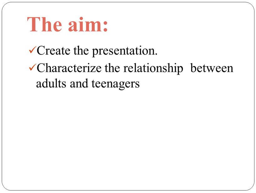 The aim: Create the presentation