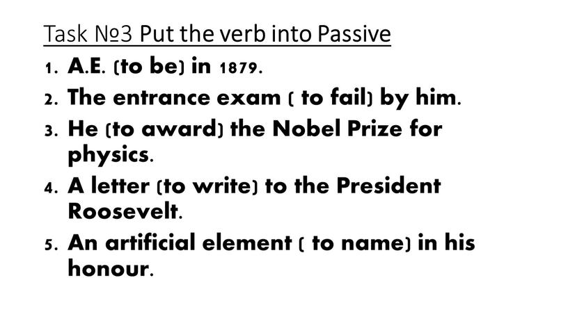 Task №3 Put the verb into Passive