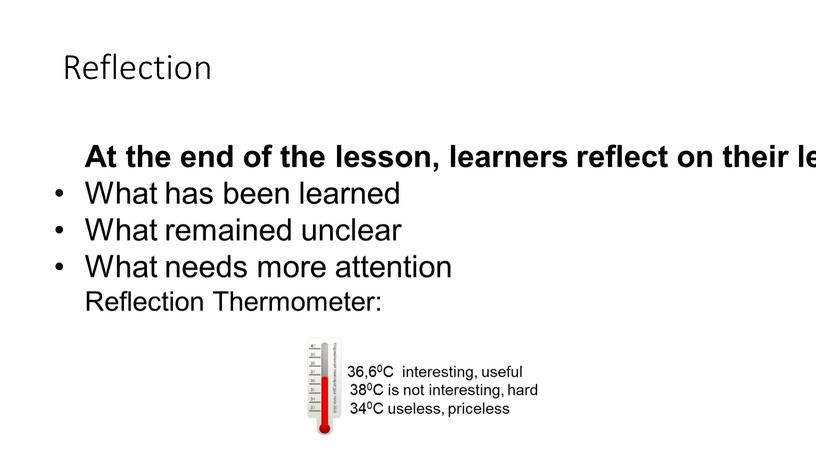 Reflection At the end of the lesson, learners reflect on their learning: