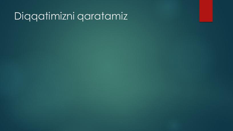 Diqqatimizni qaratamiz