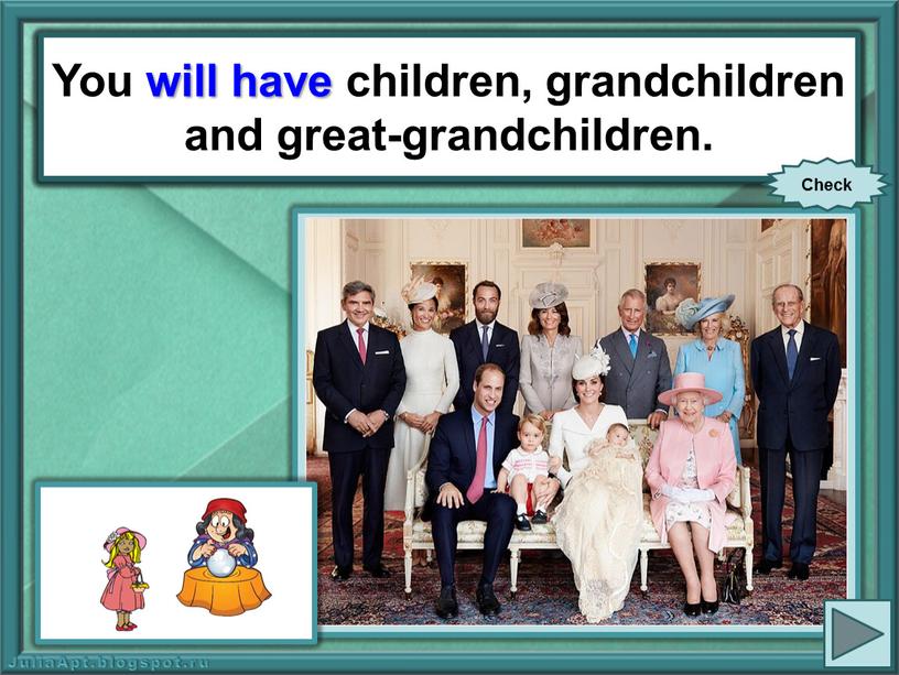 You (have) children, grandchildren and great-grandchildren