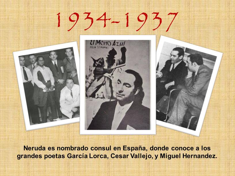 Neruda es nombrado consul en España, donde conoce a los grandes poetas