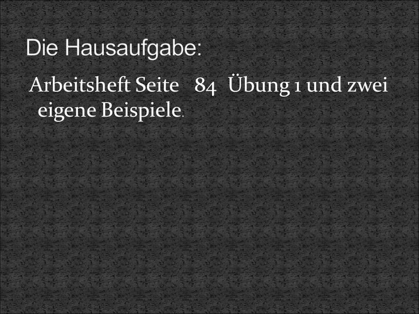 Arbeitsheft Seite 84 Übung 1 und zwei eigene