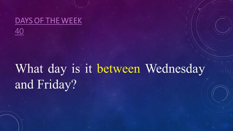 Days of the week 40 What day is it between