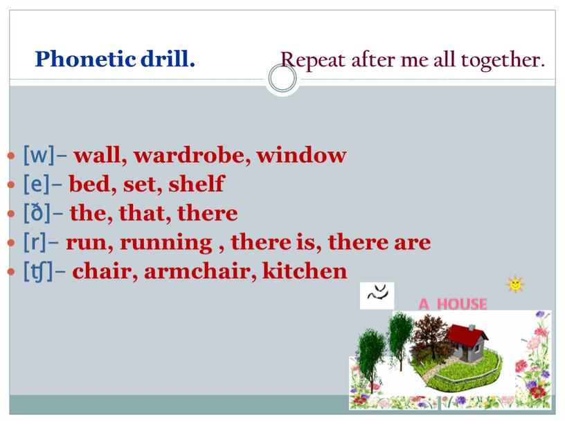 Phonetic drill. Repeat after me all together