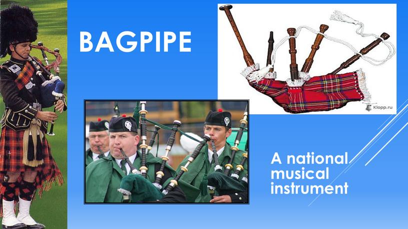 Bagpipe A national musical instrument