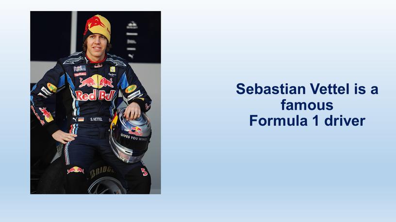 Sebastian Vettel is a famous Formula 1 driver