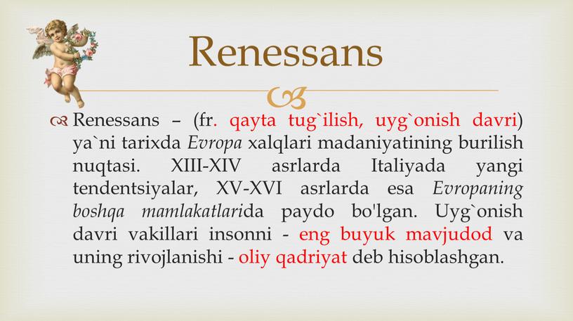 Renessans – (fr. qayta tug`ilish, uyg`onish davri) ya`ni tarixda