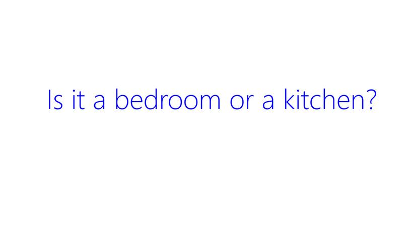 Is it a bedroom or a kitchen?