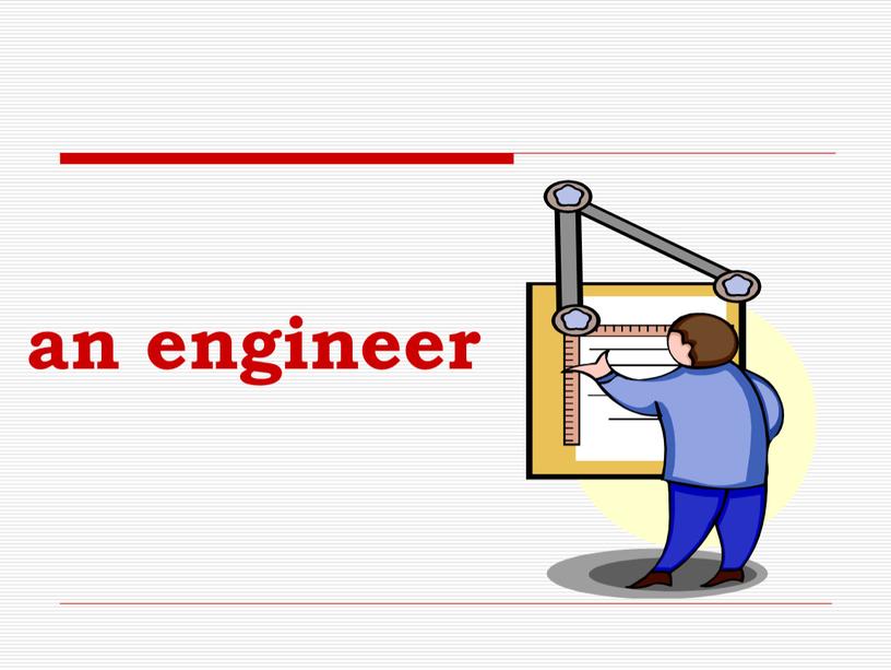 an engineer