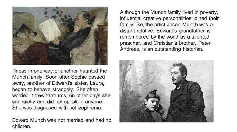 Although the Munch family lived in poverty, influential creative personalities joined their family