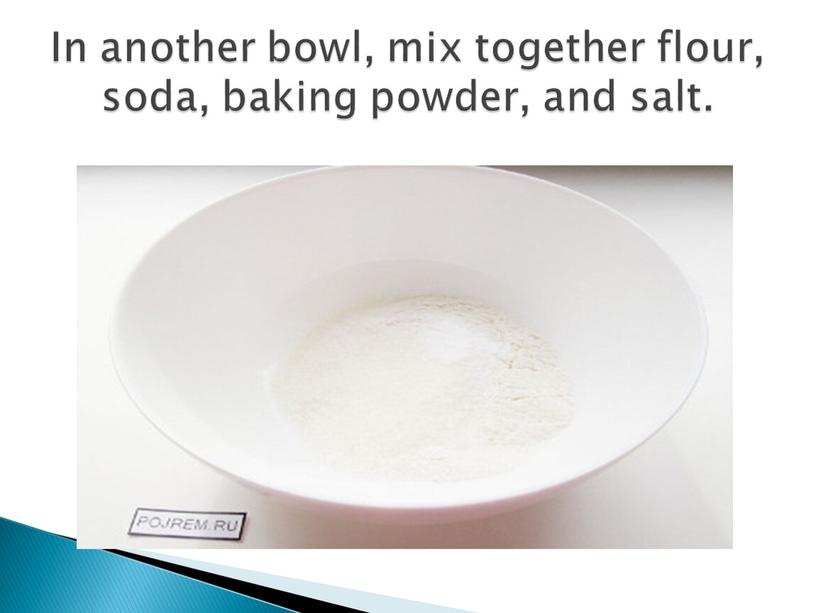 In another bowl, mix together flour, soda, baking powder, and salt