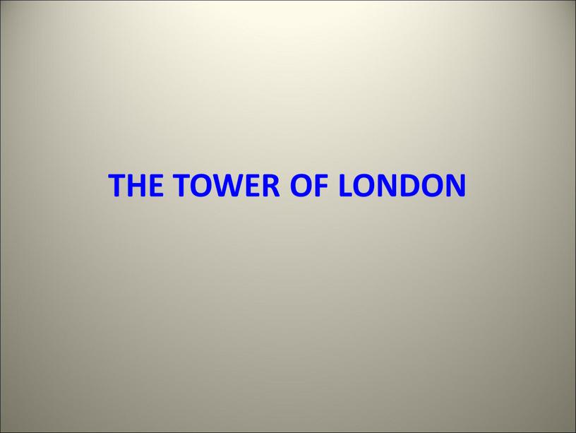 THE TOWER OF LONDON