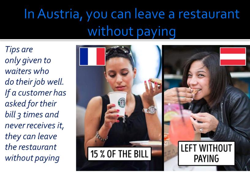 In Austria, you can leave a restaurant without paying