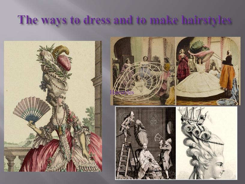 The ways to dress and to make hairstyles