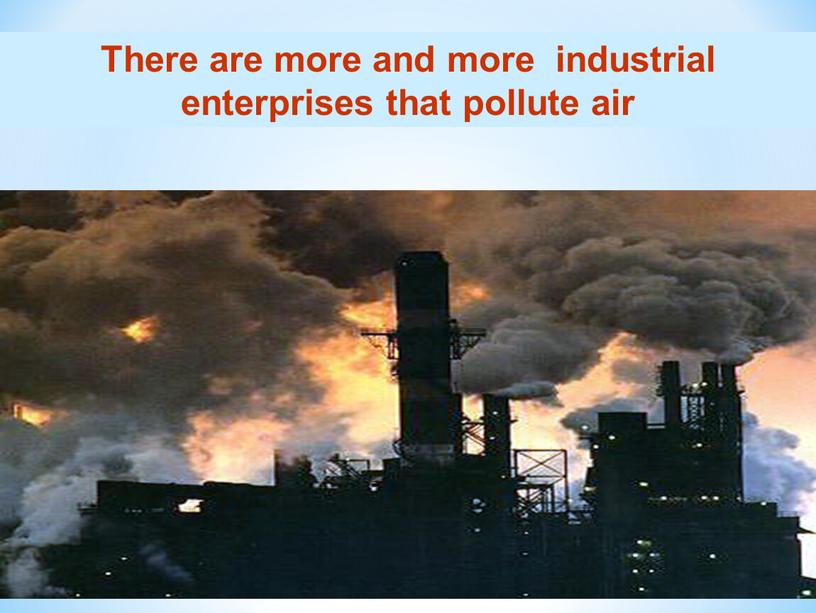 There are more and more industrial enterprises that pollute air