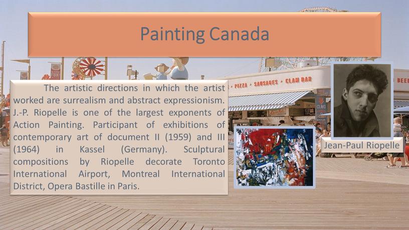 Painting Canada The artistic directions in which the artist worked are surrealism and abstract expressionism