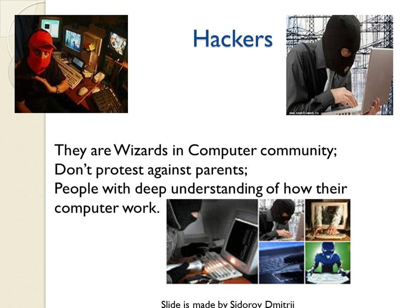 Hackers They are Wizards in Computer community;