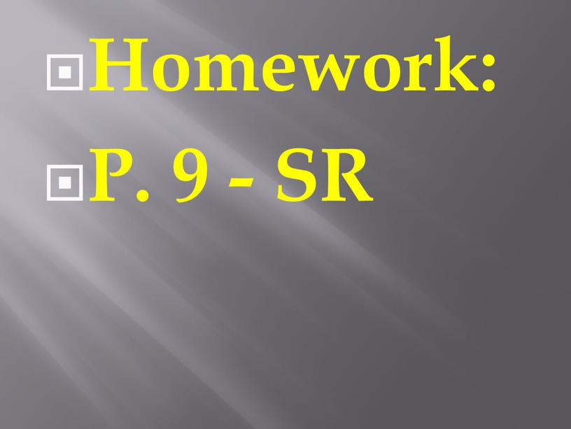 Homework: P. 9 - SR