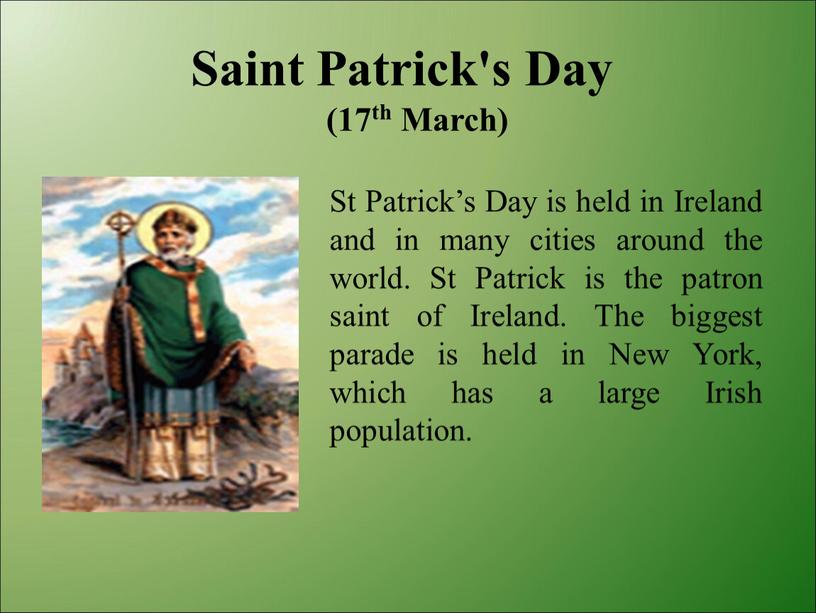 St Patrick’s Day is held in Ireland and in many cities around the world