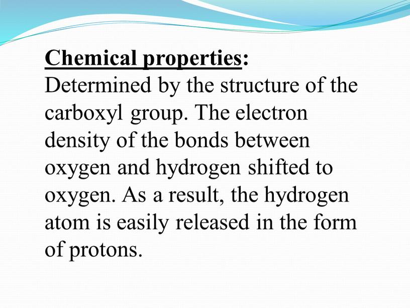 Chemical properties : Determined by the structure of the carboxyl group